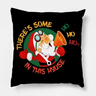 Theres some ho ho hos in this house Pillow