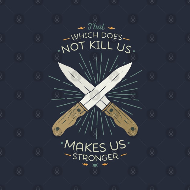 That which does not kill us makes us stronger by BeardyGraphics