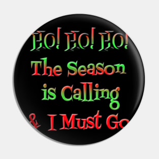 HO! HO! HO! The Season is Calling & I Must Go Pin