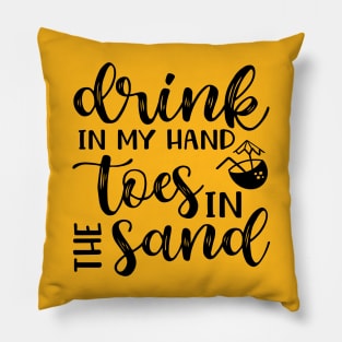 Drink In My Hand Toes In The Sand Beach Alcohol Cruise Vacation Pillow