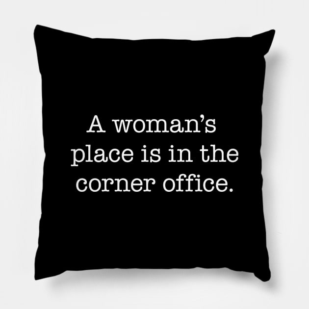 A woman's place is in the corner office - white type Pillow by VonBraun