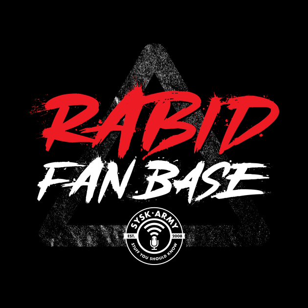 Rabid Fan Base by SYSK Army