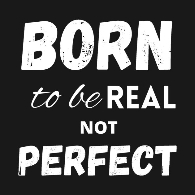 Born to be real not perfect by LukjanovArt