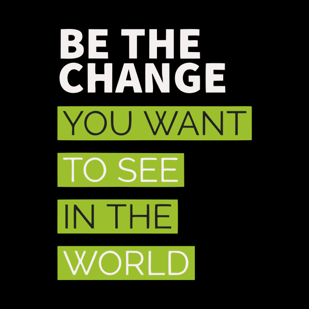 be the change you want to see in the world by Faishal Wira