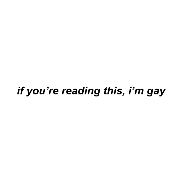 if you're reading this, i'm gay by prideonmymind