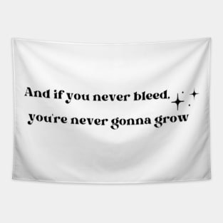 If you never bleed, you're never gonna grow Tapestry