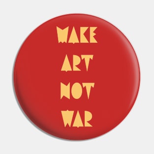 Make art not war Pin