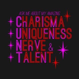 Ask Me About My Amazing Charisma, Uniqueness, Nerve, and Talent! T-Shirt