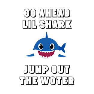 Go Ahead Lil Shark T-Shirt
