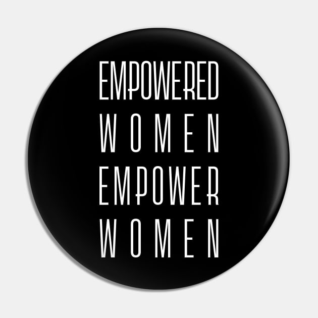 Empowered Women Empower Women - Feminist Slogan (white) Pin by Everyday Inspiration