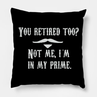 I'm In My Prime - I AM In My Prime - Not Me, I'm In My Prime - Not Me, I Am in My Prime Pillow