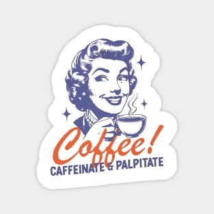 Coffee Caffeinate & Palpitate  Trendy Vintage Retro Art Design for Graphic Magnet