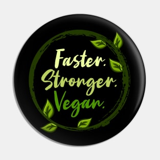 Faster Stronger Vegan - Animal Lover Gift Pin