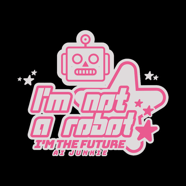 I'm not a Robot, I'm the Future by Vin Zzep