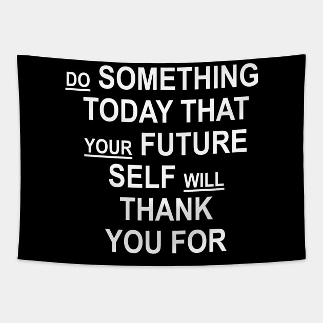 Do Something Today That Your Future Self Will Thank You For Tapestry by ZenCloak