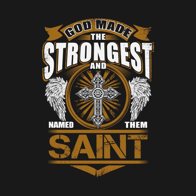 Saint Name T Shirt - God Found Strongest And Named Them Saint Gift Item by reelingduvet