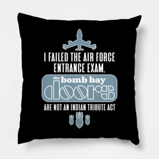 I failed the air force entrance exam. The bomb bay doors are not an Indian tribute act Pillow