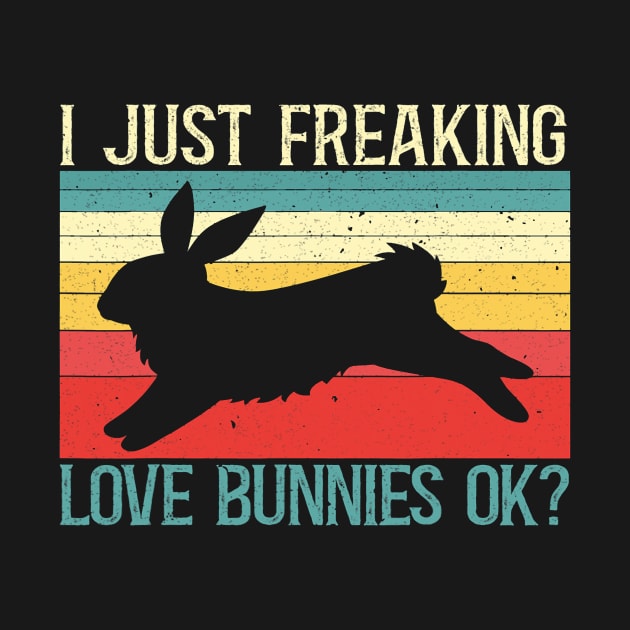 I Just Freaking Love Bunnies Ok Bunny Rabbit Lover by omorihisoka