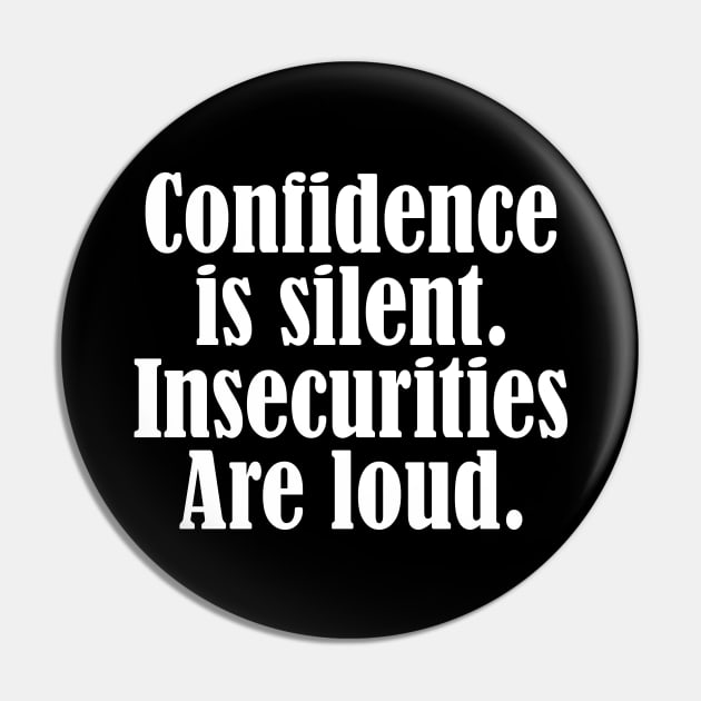 Confidence is silent Insecurities are loud Pin by Horisondesignz