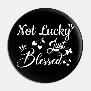 Not lucky just blessed, quote Pin