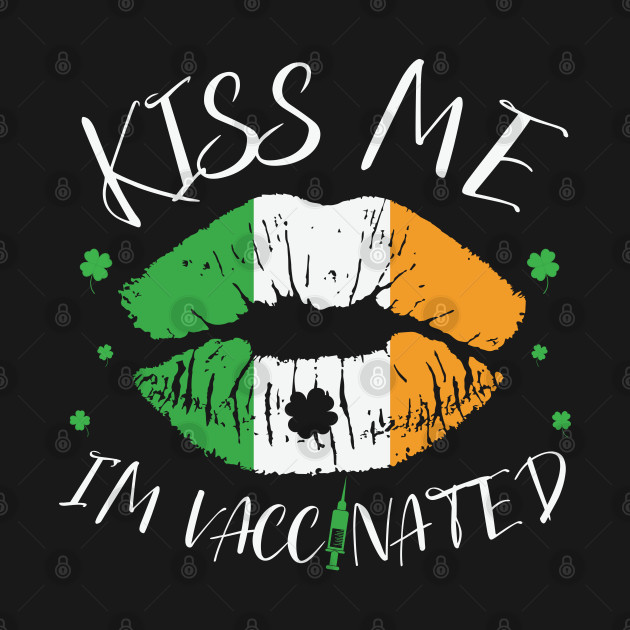 Discover Kiss Me I'm Vaccinated - St Patrick's Day - Kiss Me Im Vaccinated - T-Shirt