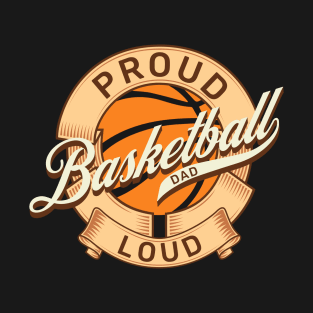Proud Loud Basketball Dad T-Shirt