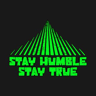 Stay humble stay true is good T-Shirt