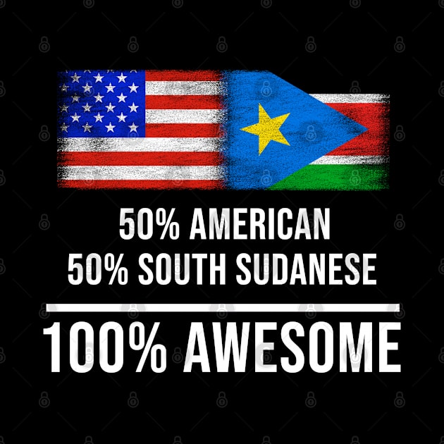 50% American 50% South Sudanese 100% Awesome - Gift for South Sudanese Heritage From South Sudan by Country Flags