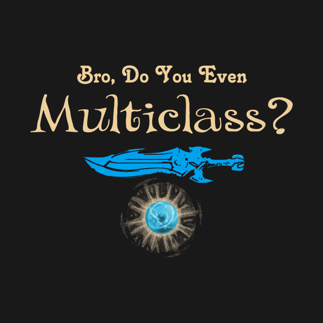 MultiClass RPG Tabletop Dungeons Bro Do You Even... by BeesEz