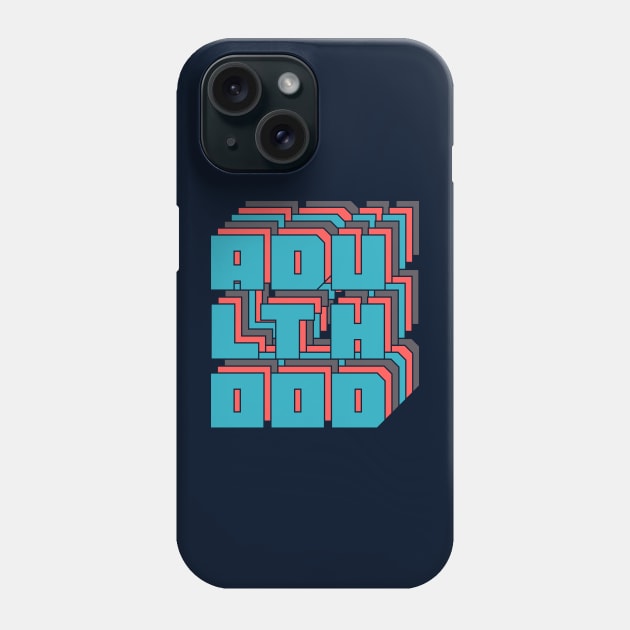 Adulthood Phone Case by n23tees