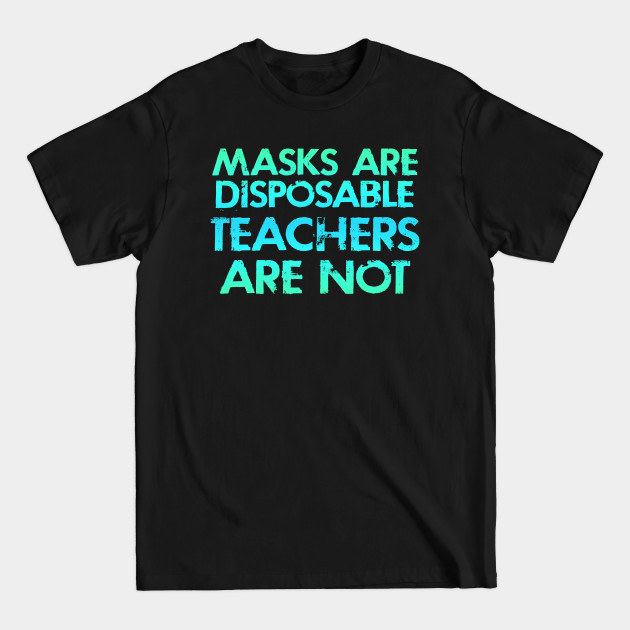 Disover Masks Are Disposable, Teachers Are Not. I T-Shirts