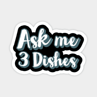 Ask me three dishes Magnet