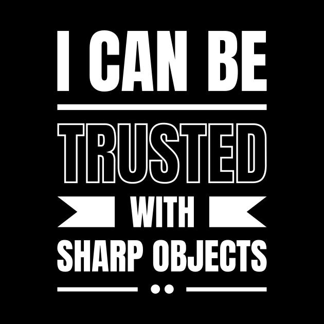 I Can Be Trusted With Sharp Objects by Lasso Print