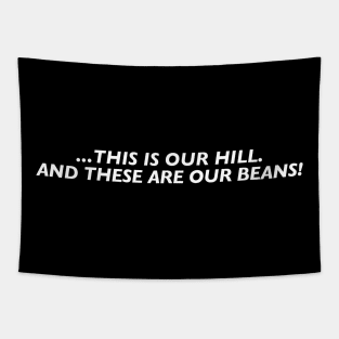 This is our hill. And these are our beans! (White Text) Tapestry