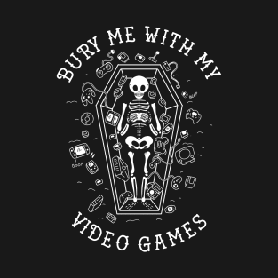 Bury me with my Video games T-Shirt