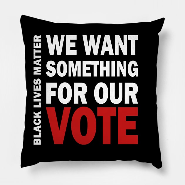 We want something for our vote - BLM Pillow by valentinahramov