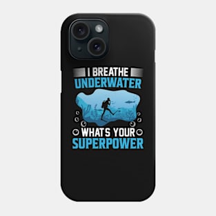 I Breathe Underwater Whats Your Superpower Scuba Diver Gifts Ocean Diving Scuba Phone Case