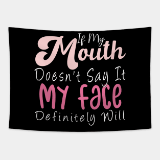 Womens If My Mouth Doesn't Say It My Face Definitely Will Funny Tapestry