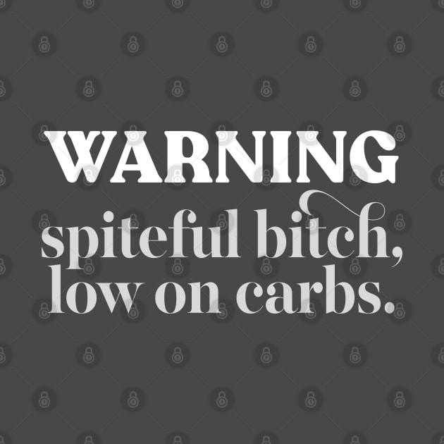 Warning - Spiteful Bitch, Low On Carbs #2 by DankFutura