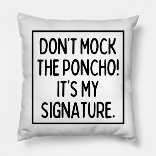 Poncho is my signature! Pillow