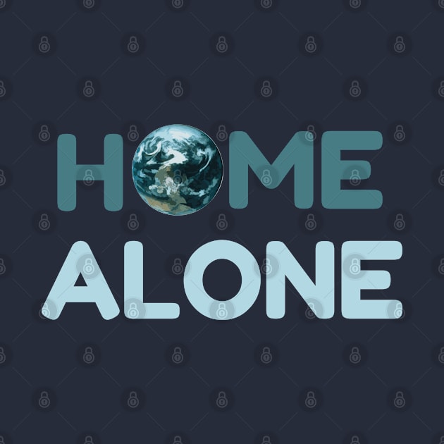 Home Alone, Quarantine, Isolation, Alone, On My Own, Space Alien, Space Travel by Style Conscious