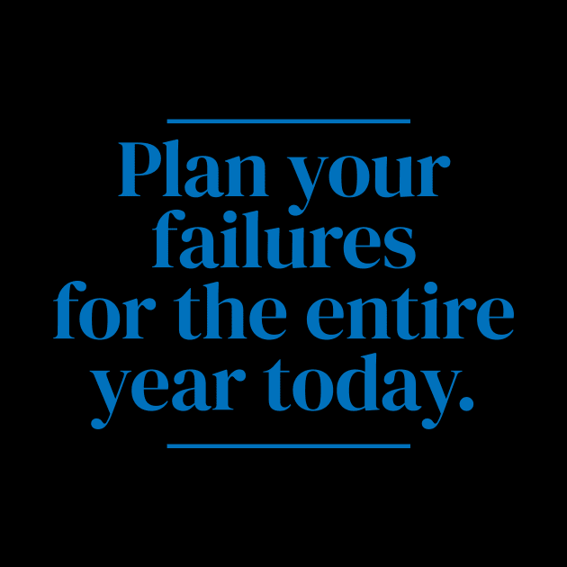 Plan your failures for the entire year today. by MrPila