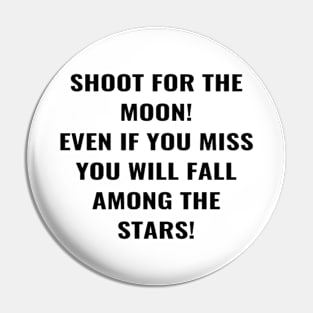 Shoot For the Moon Even If You Miss You Will Fall Among The Stars! Pin