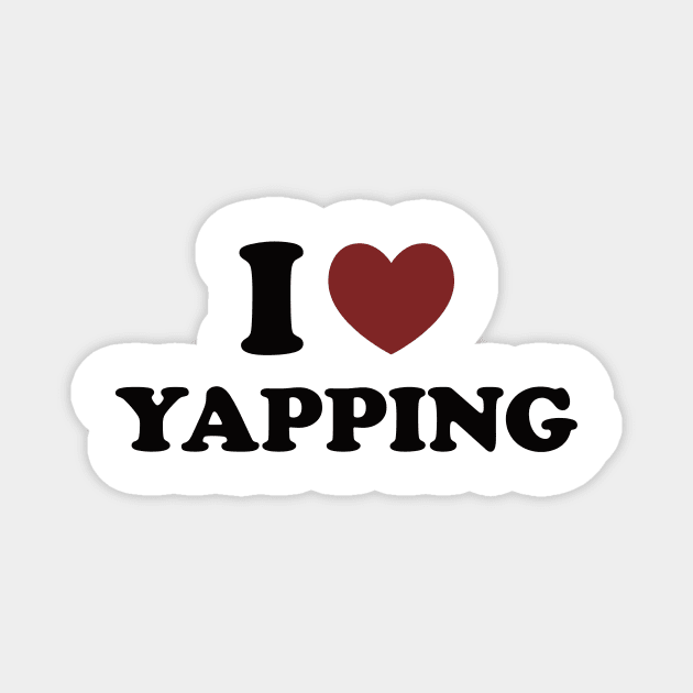 I Love Yapping, Professional Yapper, What Is Bro Yapping About, Certified Yapper Slang Internet Trend Magnet by CamavIngora