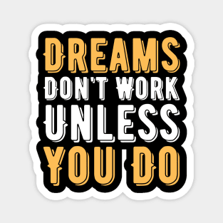 Dreams Don't Work Unless You Do Magnet