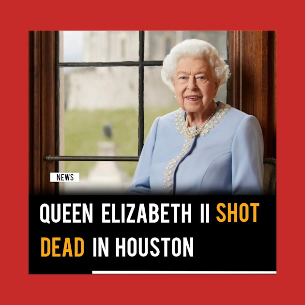 Queen Elizabeth Shot Dead In Houston by Ponk Sonk