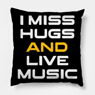 I miss hugs and live music Pillow