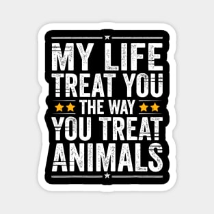 May Life Treat You The Way You Treat Animals Retro Vintage Magnet