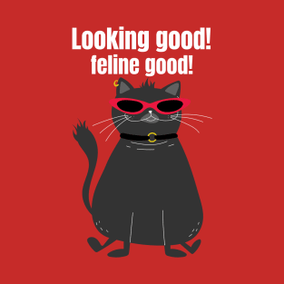 Looking Good! Feline Good!- Cool Cat shirt T-Shirt