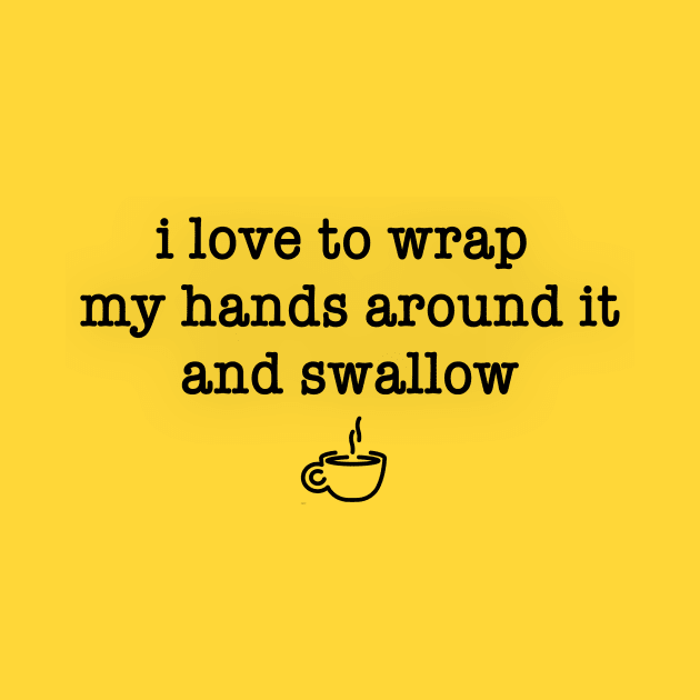 I Love to Wrap My Hands Around It and Swallow (Mug) by MagicalAuntie